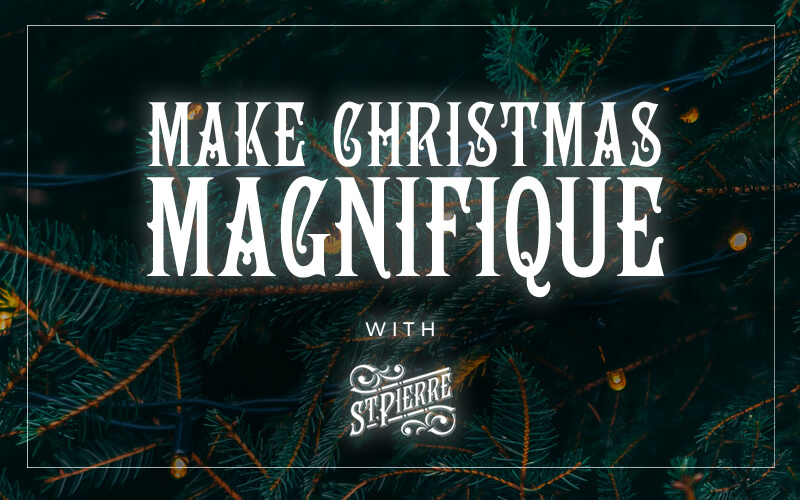 A graphic which says Make Christmas Magnifique with St Pierre